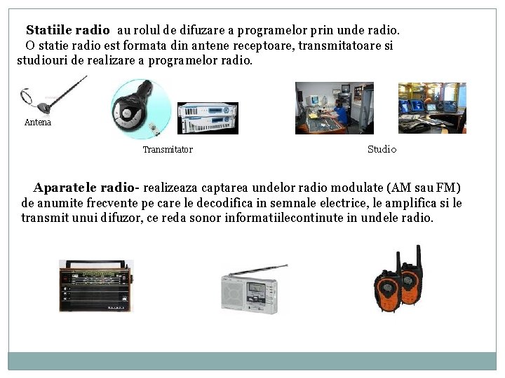 Statiile radio au rolul de difuzare a programelor prin unde radio. O statie radio