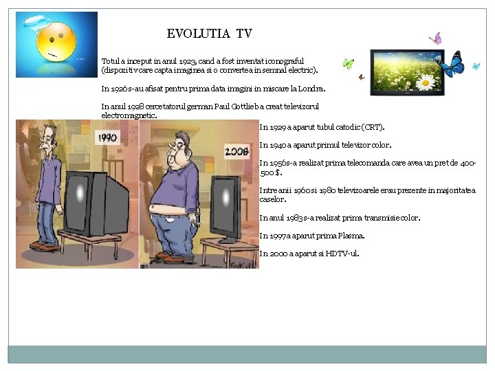 EVOLUTIA TV Totul a inceput in anul 1923, cand a fost inventat iconograful (dispozitiv