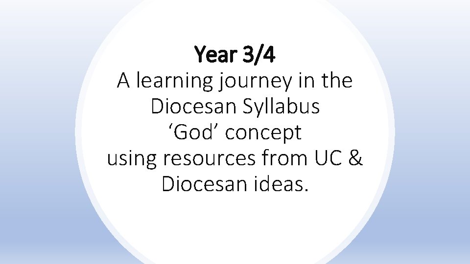 Year 3/4 A learning journey in the Diocesan Syllabus ‘God’ concept using resources from