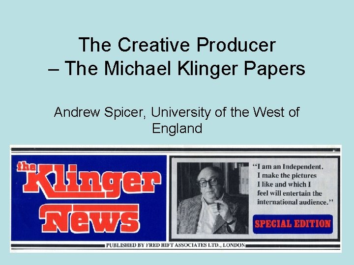 The Creative Producer – The Michael Klinger Papers Andrew Spicer, University of the West