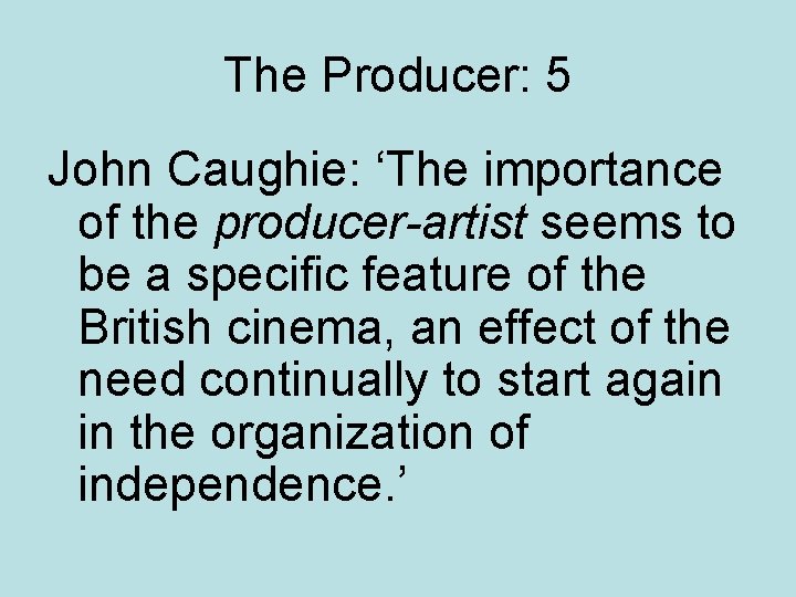 The Producer: 5 John Caughie: ‘The importance of the producer-artist seems to be a