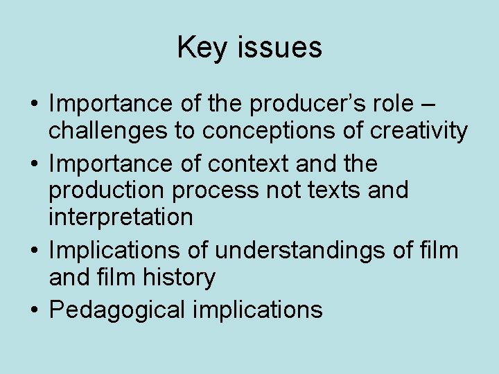Key issues • Importance of the producer’s role – challenges to conceptions of creativity