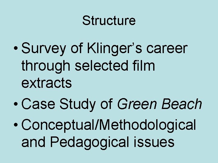 Structure • Survey of Klinger’s career through selected film extracts • Case Study of