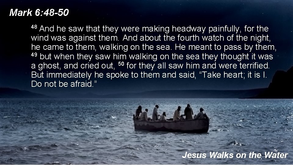 Mark 6: 48 -50 48 And he saw that they were making headway painfully,