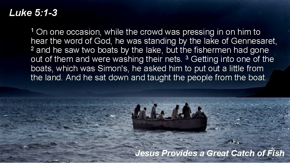 Luke 5: 1 -3 1 On one occasion, while the crowd was pressing in