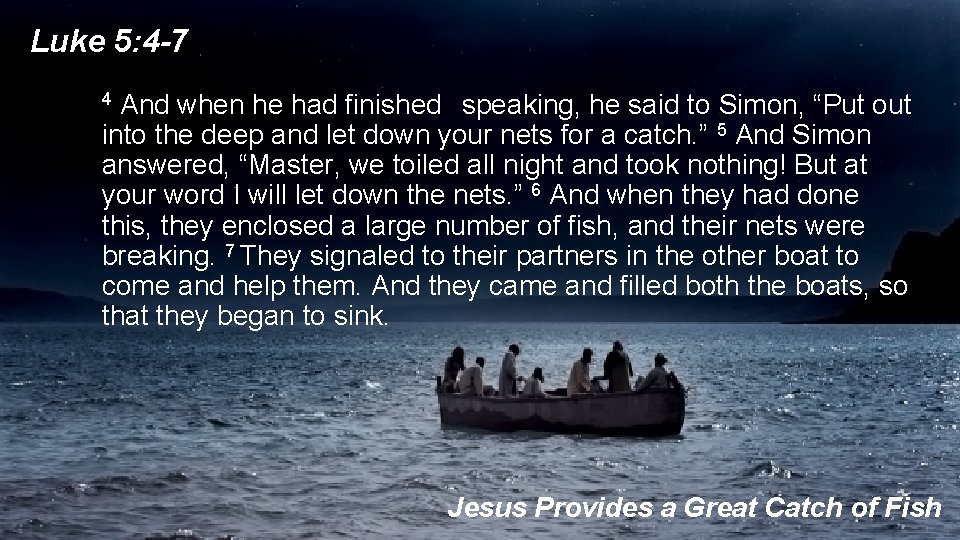 Luke 5: 4 -7 4 And when he had finished speaking, he said to