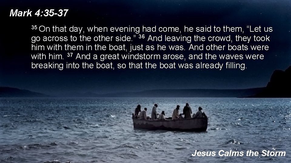 Mark 4: 35 -37 35 On that day, when evening had come, he said
