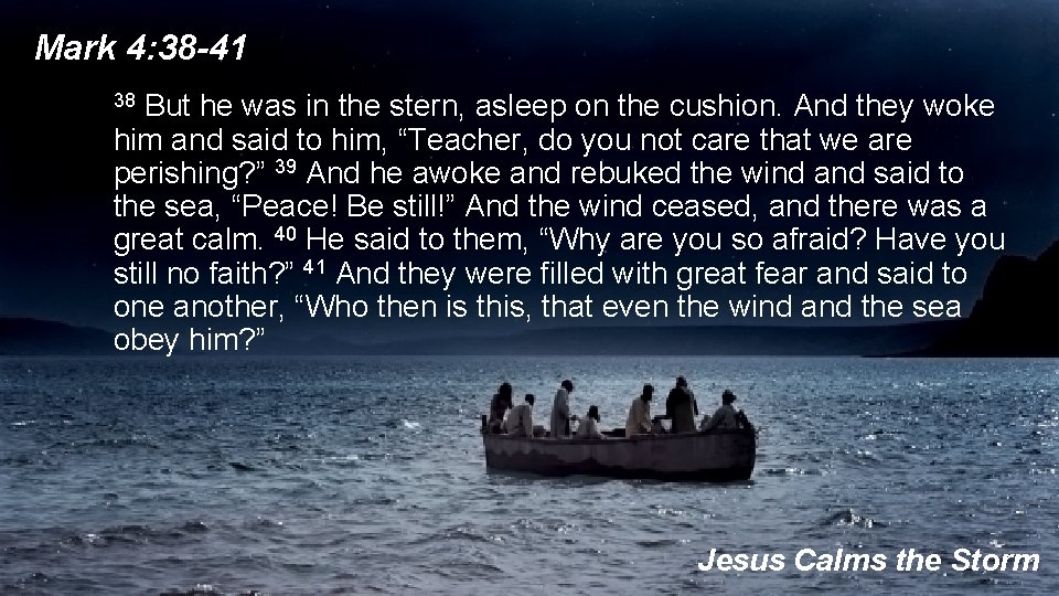 Mark 4: 38 -41 38 But he was in the stern, asleep on the