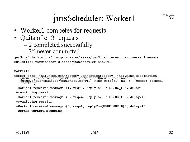 jms. Scheduler: Worker 1 Enterprise Java • Worker 1 competes for requests • Quits