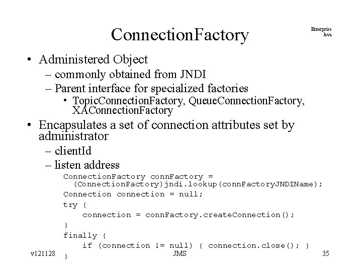 Connection. Factory Enterprise Java • Administered Object – commonly obtained from JNDI – Parent