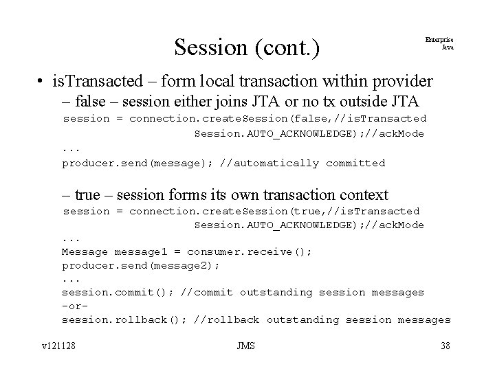 Session (cont. ) Enterprise Java • is. Transacted – form local transaction within provider