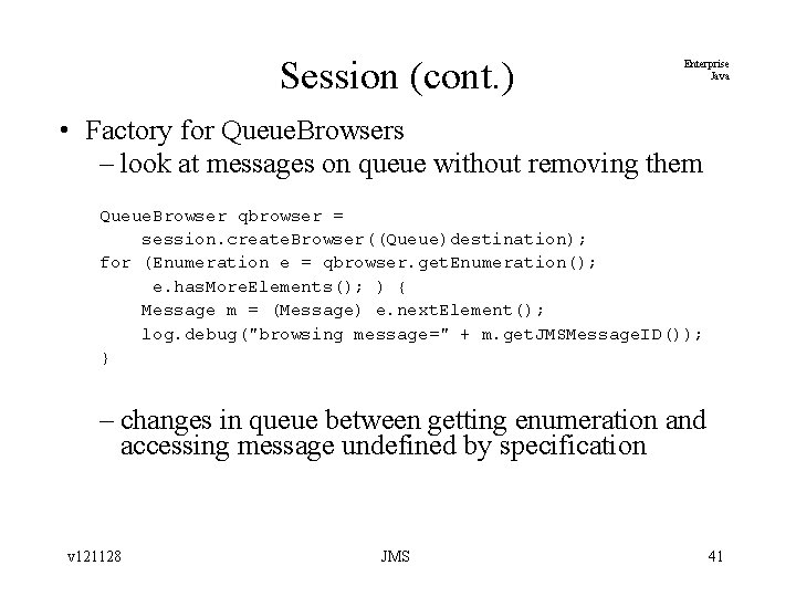 Session (cont. ) Enterprise Java • Factory for Queue. Browsers – look at messages