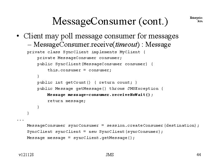 Message. Consumer (cont. ) Enterprise Java • Client may poll message consumer for messages