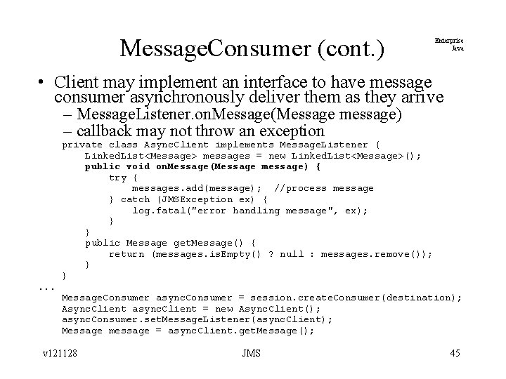 Message. Consumer (cont. ) Enterprise Java • Client may implement an interface to have