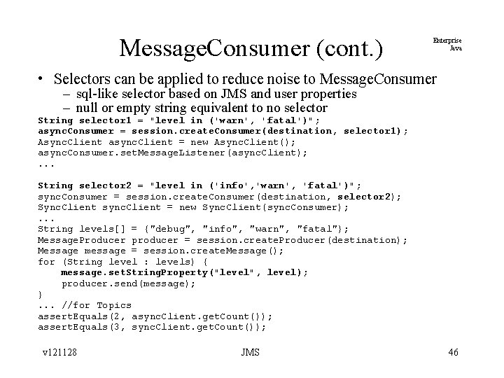 Message. Consumer (cont. ) Enterprise Java • Selectors can be applied to reduce noise
