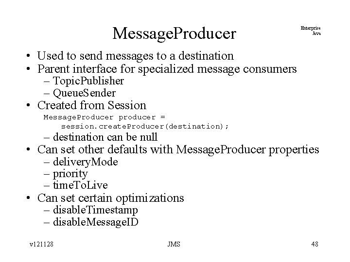 Message. Producer Enterprise Java • Used to send messages to a destination • Parent