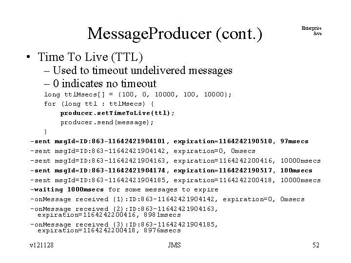 Message. Producer (cont. ) Enterprise Java • Time To Live (TTL) – Used to