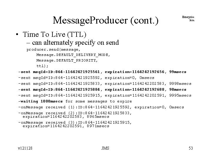 Message. Producer (cont. ) Enterprise Java • Time To Live (TTL) – can alternately