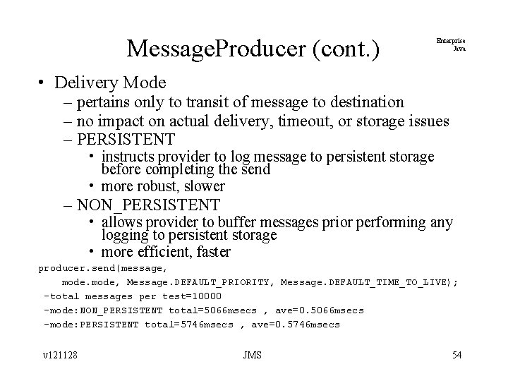 Message. Producer (cont. ) Enterprise Java • Delivery Mode – pertains only to transit
