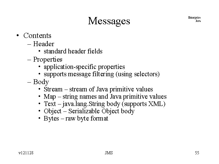 Messages Enterprise Java • Contents – Header • standard header fields – Properties •