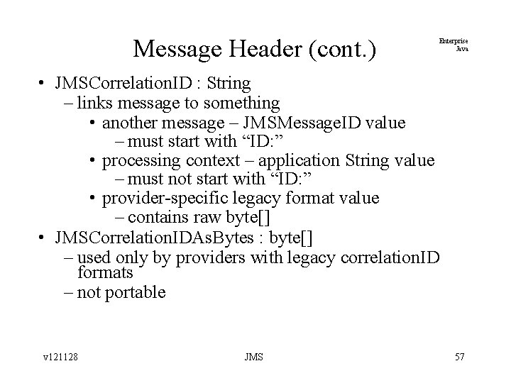 Message Header (cont. ) Enterprise Java • JMSCorrelation. ID : String – links message