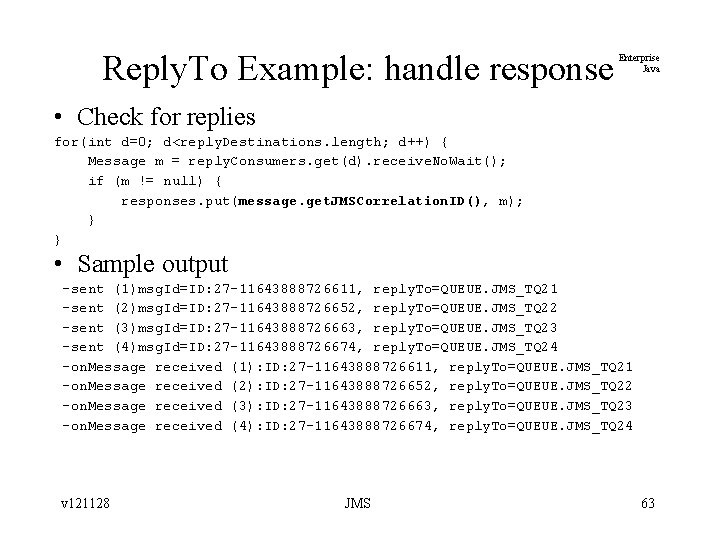 Reply. To Example: handle response Enterprise Java • Check for replies for(int d=0; d<reply.