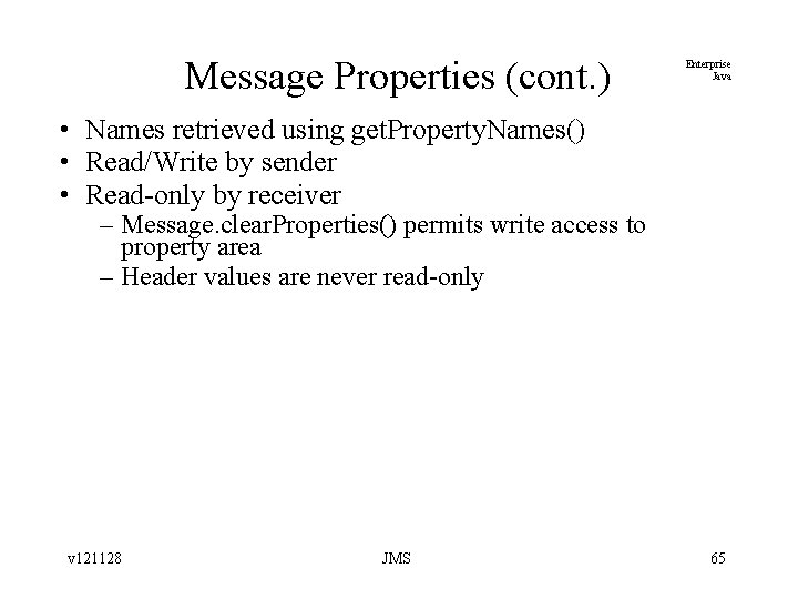 Message Properties (cont. ) Enterprise Java • Names retrieved using get. Property. Names() •