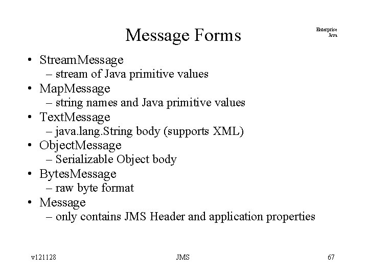 Message Forms Enterprise Java • Stream. Message – stream of Java primitive values •