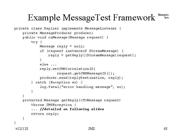 Example Message. Test Framework Enterprise Java private class Replier implements Message. Listener { private