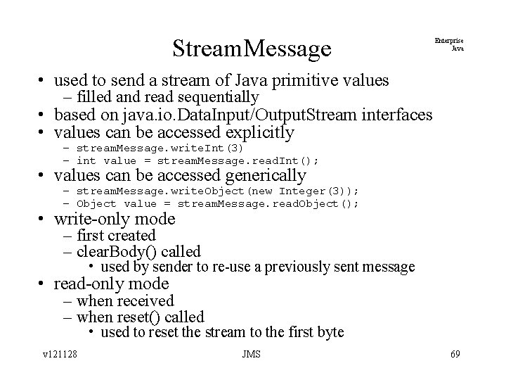 Stream. Message Enterprise Java • used to send a stream of Java primitive values