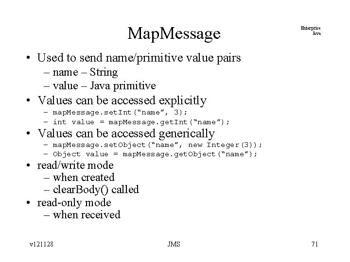 Map. Message Enterprise Java • Used to send name/primitive value pairs – name –