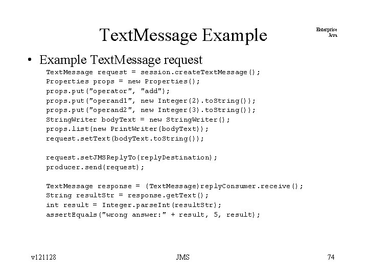 Text. Message Example Enterprise Java • Example Text. Message request = session. create. Text.