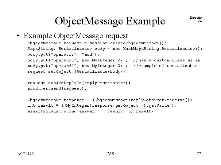 Object. Message Example Enterprise Java • Example Object. Message request = session. create. Object.