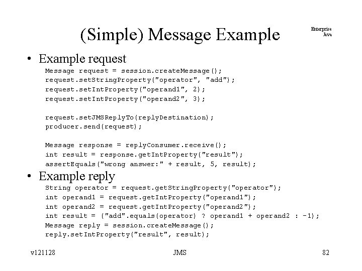 (Simple) Message Example Enterprise Java • Example request Message request = session. create. Message();