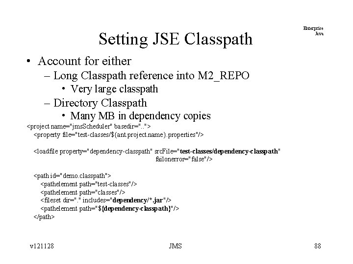 Setting JSE Classpath Enterprise Java • Account for either – Long Classpath reference into