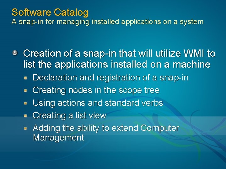 Software Catalog A snap-in for managing installed applications on a system Creation of a