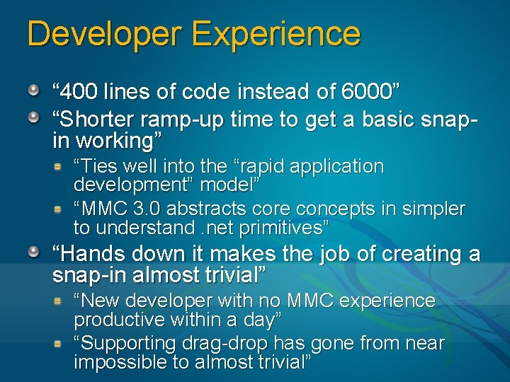Developer Experience “ 400 lines of code instead of 6000” “Shorter ramp-up time to