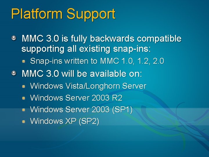 Platform Support MMC 3. 0 is fully backwards compatible supporting all existing snap-ins: Snap-ins