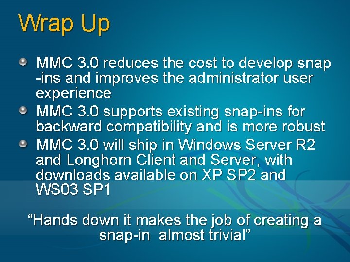 Wrap Up MMC 3. 0 reduces the cost to develop snap -ins and improves