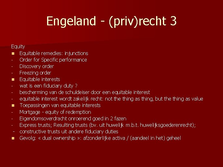 Engeland - (priv)recht 3 Equity n Equitable remedies: injunctions Order for Specific performance Discovery