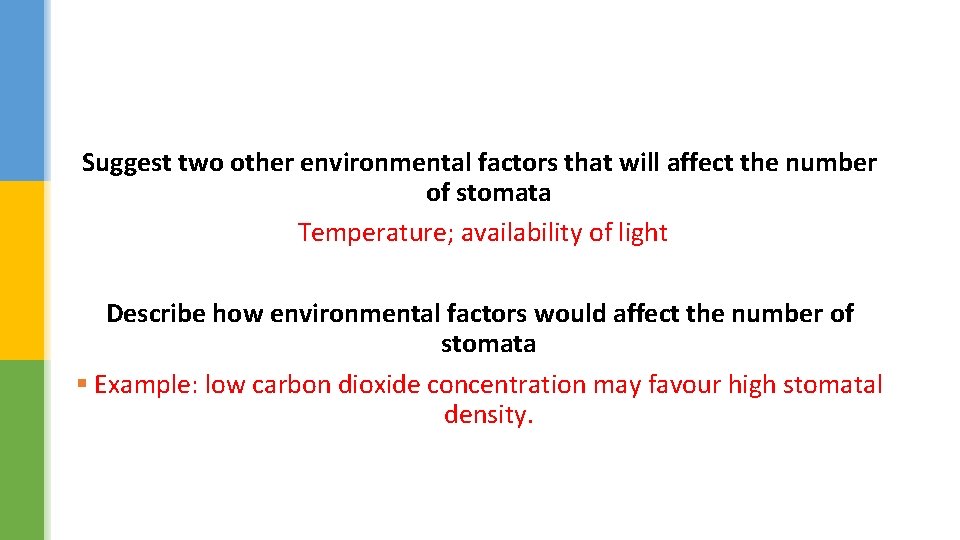 Suggest two other environmental factors that will affect the number of stomata Temperature; availability