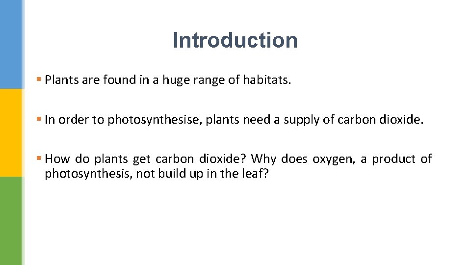 Introduction § Plants are found in a huge range of habitats. § In order