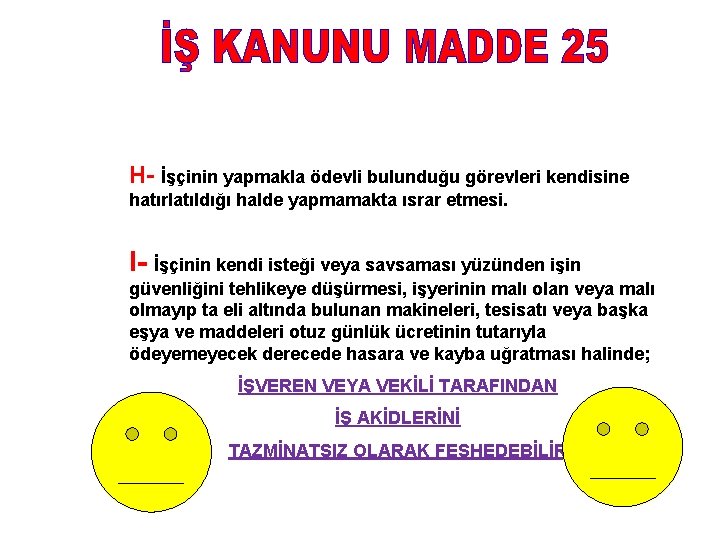 H- İşçinin yapmakla ödevli bulunduğu görevleri kendisine hatırlatıldığı halde yapmamakta ısrar etmesi. I- İşçinin