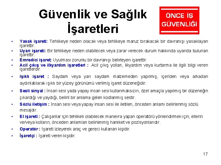 Güvenlik ve Sağlık İşaretleri • • • Yasak işareti: Tehlikeye neden olacak veya tehlikeye