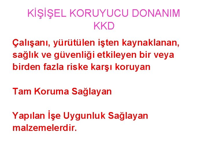 KİŞİŞEL KORUYUCU DONANIM KKD Çalışanı, yürütülen işten kaynaklanan, sağlık ve güvenliği etkileyen bir veya