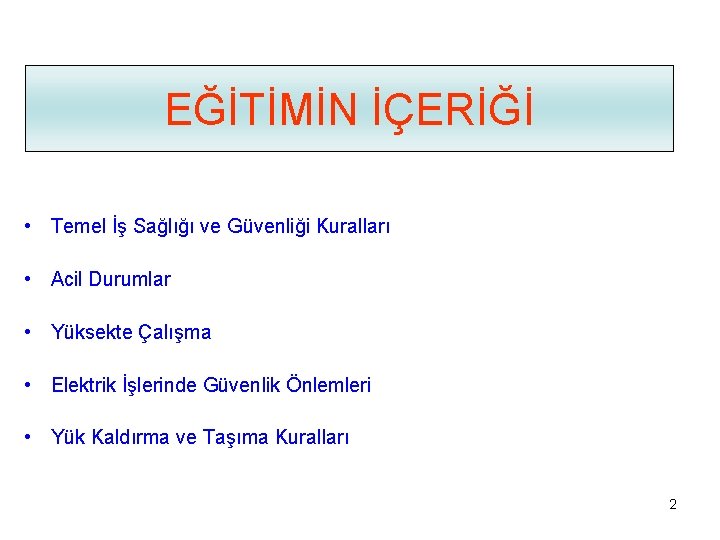 EĞİTİMİN İÇERİĞİ • Temel İş Sağlığı ve Güvenliği Kuralları • Acil Durumlar • Yüksekte