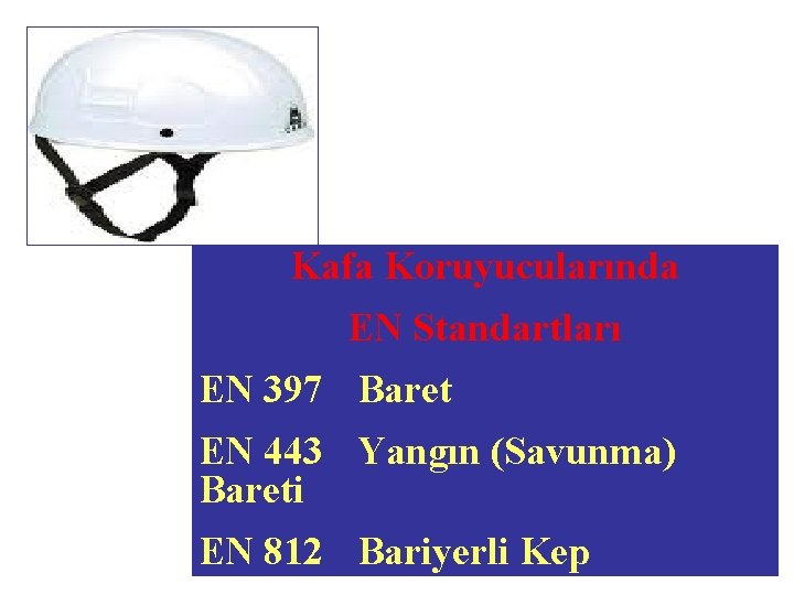 Kafa Koruyucularında EN Standartları EN 397 Baret EN 443 Yangın (Savunma) Bareti EN 812