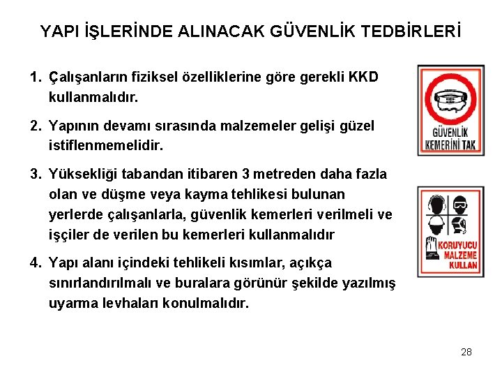 YAPI İŞLERİNDE ALINACAK GÜVENLİK TEDBİRLERİ 1. Çalışanların fiziksel özelliklerine göre gerekli KKD kullanmalıdır. 2.