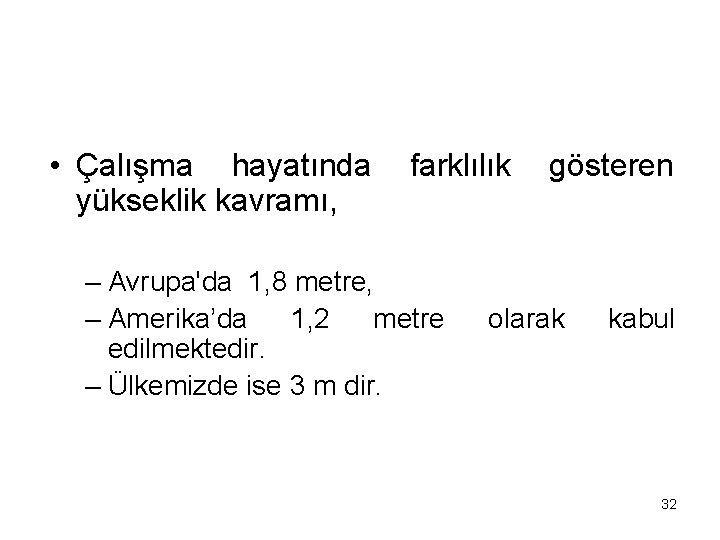  • Çalışma hayatında farklılık gösteren yükseklik kavramı, – Avrupa'da 1, 8 metre, –