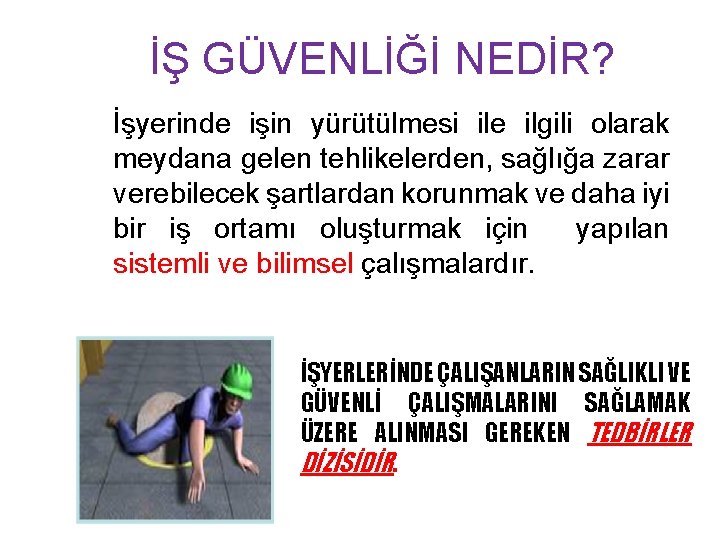 İŞ GÜVENLİĞİ NEDİR? İşyerinde işin yürütülmesi ile ilgili olarak meydana gelen tehlikelerden, sağlığa zarar